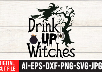 Drink Up Witches SVG Cut File , Halloween SVG Design , Halloween SVG Bundle , Halloween SVG Design Bundle , Halloween Bundle , Scary SVG Design , Happy Halloween ,