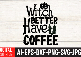 Witch Better Have Coffee SVG Cut File , Halloween SVG Design , Halloween SVG Bundle , Halloween SVG Design Bundle , Halloween Bundle , Scary SVG Design , Happy Halloween