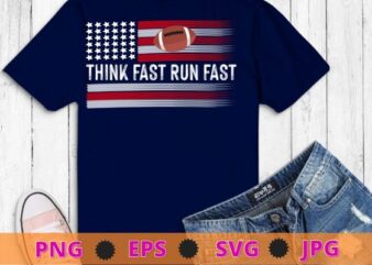 American Football Think Fast Run Fast T-Shirt design svg