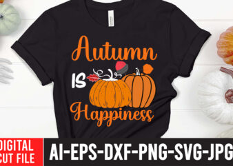 Autumn is Happiness T-shirt Design,fall svg bundle mega bundle , fall autumn mega svg bundle ,fall svg bundle , fall t-shirt design bundle , fall svg bundle quotes , funny
