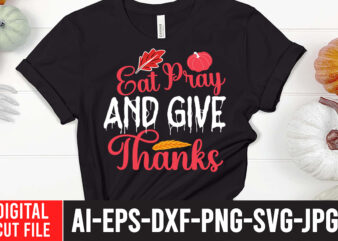 Eat Pray And Give Thanks 2 T-shirt Design,fall svg bundle mega bundle , fall autumn mega svg bundle ,fall svg bundle , fall t-shirt design bundle , fall svg bundle