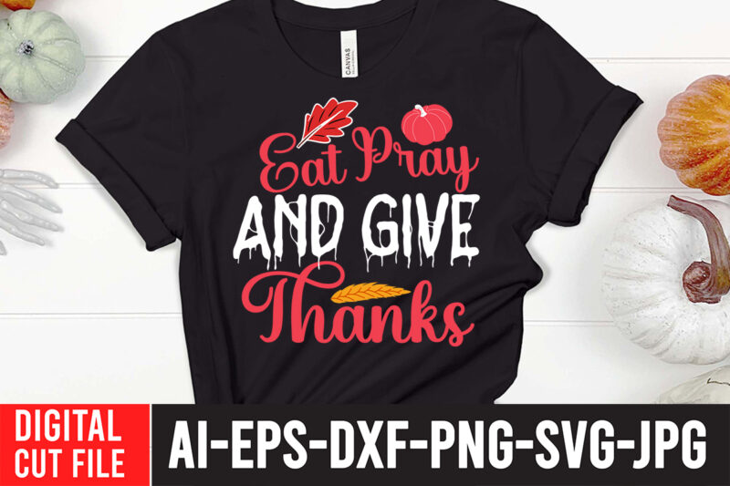 Eat Pray And Give Thanks 2 T-shirt Design,fall svg bundle mega bundle , fall autumn mega svg bundle ,fall svg bundle , fall t-shirt design bundle , fall svg bundle