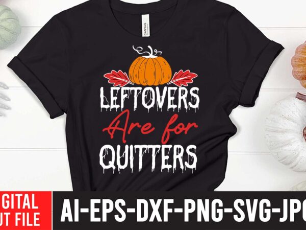 Leftovers are for quitters svg cut file , fall svg bundle mega bundle , fall autumn mega svg bundle ,fall svg bundle , fall t-shirt design bundle , fall svg
