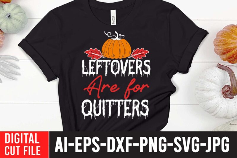 LeftOvers Are For Quitters SVG Cut File , Fall svg bundle mega bundle , fall autumn mega svg bundle ,fall svg bundle , fall t-shirt design bundle , fall svg