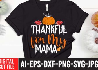 Thankful For My Mama SVG Cut File , Fall svg bundle mega bundle , fall autumn mega svg bundle ,fall svg bundle , fall t-shirt design bundle , fall svg
