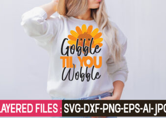 Gobble Til You Wobble t-shirt design,Thanksgiving Svg Bundle, Christmas Svg Bundle, Christmas Quote Svg, Turkey Svg, Family Svg, Fall Sign svg, Autumn Bundle Svg, Cricut,Fall Svg, Halloween svg bundle, Fall