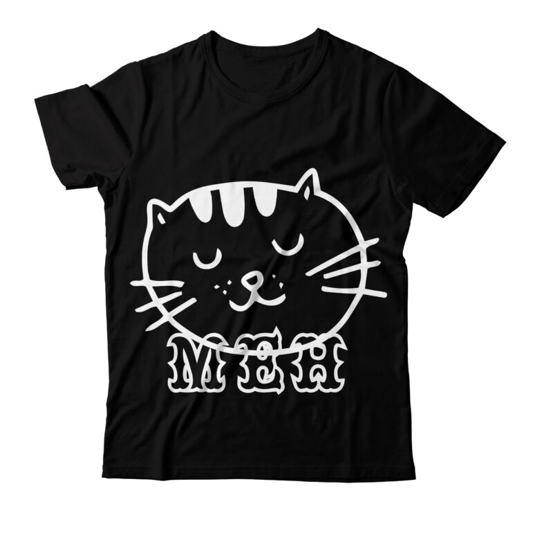 Meh T-shirt Design, Meh T-shirt Design For One Sell DesignSVGs,quotes-and-sayings,food-drink,print-cut,mini-bundles,on-sale,Cat Mama SVG Bundle, Funny Cat Svg, Cat SVG, Kitten SVG, Cat lady svg, crazy cat lady svg, cat lover svg,