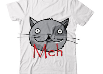 Meh T-shirt Design, Meh T-shirt Design For One Sell DesignSVGs,quotes-and-sayings,food-drink,print-cut,mini-bundles,on-sale,Cat Mama SVG Bundle, Funny Cat Svg, Cat SVG, Kitten SVG, Cat lady svg, crazy cat lady svg, cat lover svg,