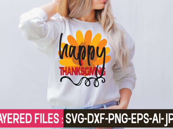 Happy thanksgiving t-shirt design,thanksgiving svg bundle, christmas svg bundle, christmas quote svg, turkey svg, family svg, fall sign svg, autumn bundle svg, cricut,fall svg, halloween svg bundle, fall svg bundle,