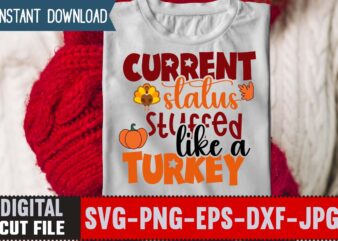 Current Status Stuffed Like A Turkey T-shirt Design,Thanksgiving svg bundle, autumn svg bundle, svg designs, autumn svg, thanksgiving svg, fall svg designs, png, pumpkin svg, thanksgiving svg bundle, thanksgiving svg,