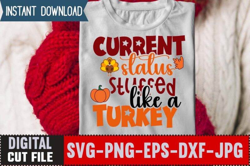 Current Status Stuffed Like A Turkey T-shirt Design,Thanksgiving svg bundle, autumn svg bundle, svg designs, autumn svg, thanksgiving svg, fall svg designs, png, pumpkin svg, thanksgiving svg bundle, thanksgiving svg,