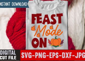 Feast Mode On T-shirt Design,Thanksgiving svg bundle, autumn svg bundle, svg designs, autumn svg, thanksgiving svg, fall svg designs, png, pumpkin svg, thanksgiving svg bundle, thanksgiving svg, fall svg, autumn