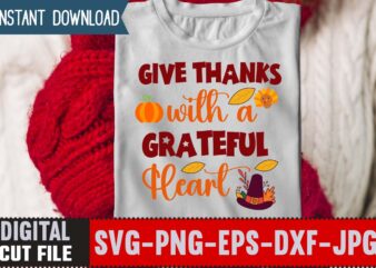 Give Thanks with a Grateful Heart T-shirt Design,Thanksgiving svg bundle, autumn svg bundle, svg designs, autumn svg, thanksgiving svg, fall svg designs, png, pumpkin svg, thanksgiving svg bundle, thanksgiving svg,