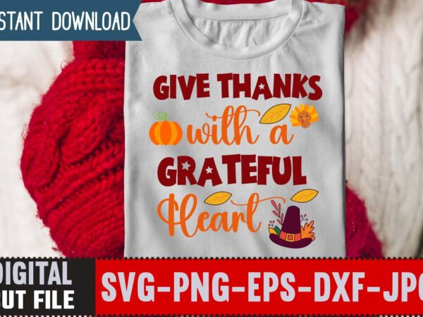 Give thanks with a grateful heart t-shirt design,thanksgiving svg bundle, autumn svg bundle, svg designs, autumn svg, thanksgiving svg, fall svg designs, png, pumpkin svg, thanksgiving svg bundle, thanksgiving svg,