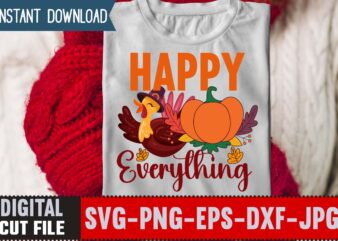 Happy Everything T-shirt Design,Thanksgiving svg bundle, autumn svg bundle, svg designs, autumn svg, thanksgiving svg, fall svg designs, png, pumpkin svg, thanksgiving svg bundle, thanksgiving svg, fall svg, autumn svg,