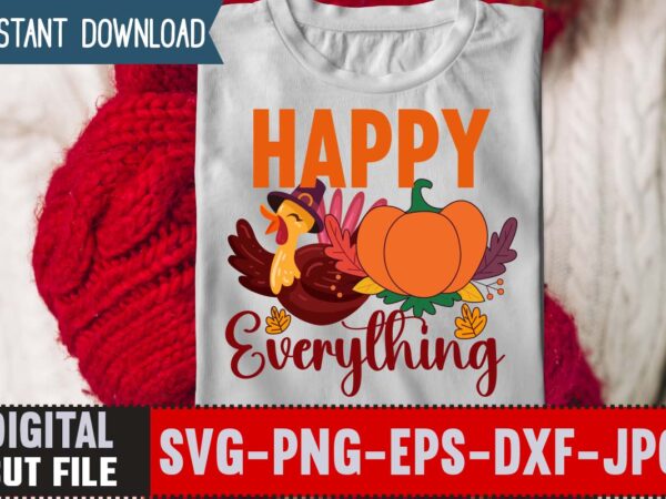 Happy everything t-shirt design,thanksgiving svg bundle, autumn svg bundle, svg designs, autumn svg, thanksgiving svg, fall svg designs, png, pumpkin svg, thanksgiving svg bundle, thanksgiving svg, fall svg, autumn svg,