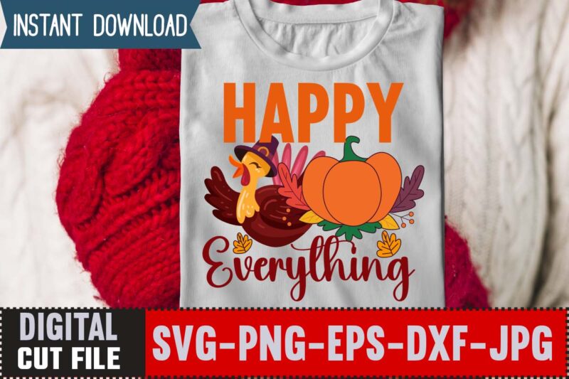 Happy Everything T-shirt Design,Thanksgiving svg bundle, autumn svg bundle, svg designs, autumn svg, thanksgiving svg, fall svg designs, png, pumpkin svg, thanksgiving svg bundle, thanksgiving svg, fall svg, autumn svg,