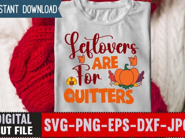 Leftovers are for quitters t-shirt design,thanksgiving svg bundle, autumn svg bundle, svg designs, autumn svg, thanksgiving svg, fall svg designs, png, pumpkin svg, thanksgiving svg bundle, thanksgiving svg, fall svg,