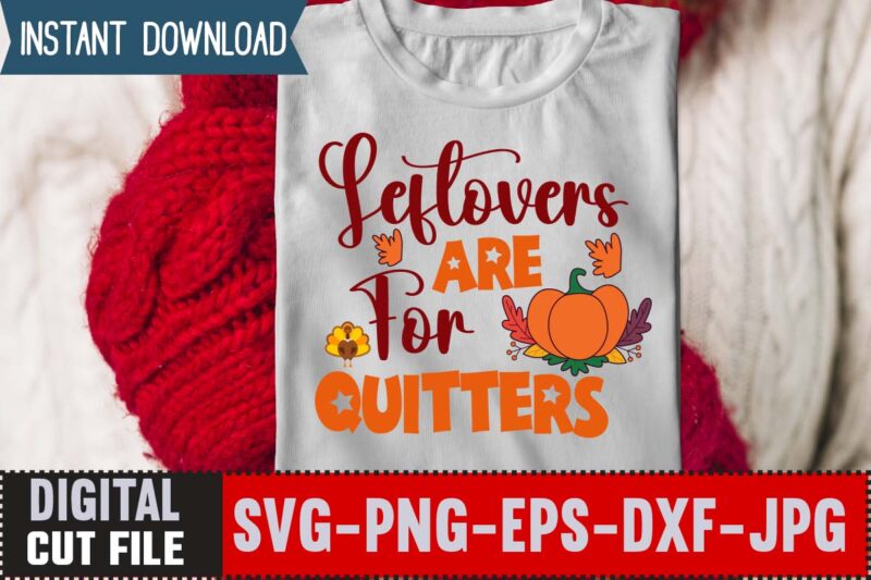 Leftovers Are For Quitters T-shirt Design,Thanksgiving svg bundle, autumn svg bundle, svg designs, autumn svg, thanksgiving svg, fall svg designs, png, pumpkin svg, thanksgiving svg bundle, thanksgiving svg, fall svg,