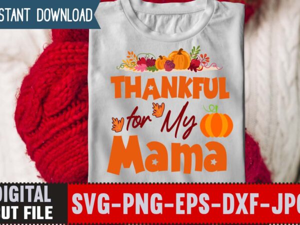 Thankful for my mama t-shirt design,thanksgiving svg bundle, autumn svg bundle, svg designs, autumn svg, thanksgiving svg, fall svg designs, png, pumpkin svg, thanksgiving svg bundle, thanksgiving svg, fall svg,