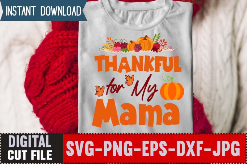 Thankful for My Mama T-shirt Design,Thanksgiving svg bundle, autumn svg bundle, svg designs, autumn svg, thanksgiving svg, fall svg designs, png, pumpkin svg, thanksgiving svg bundle, thanksgiving svg, fall svg,