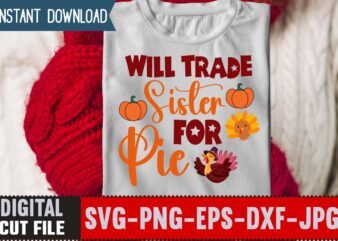 Will Trade Sister for Pie T-shirt Design,Thanksgiving svg bundle, autumn svg bundle, svg designs, autumn svg, thanksgiving svg, fall svg designs, png, pumpkin svg, thanksgiving svg bundle, thanksgiving svg, fall