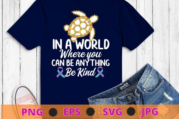In a world where you can be anything be kind t-shirt, suicide prevention, you matter png, suicide prevention, teal purple