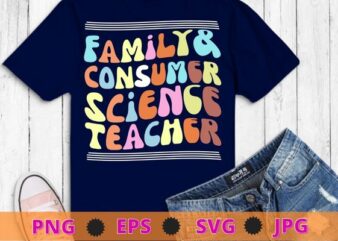 Family and Consumer Science Facs Teacher Back To School T-Shirt design svg, Family and Consumer Science Facs png, Back To School