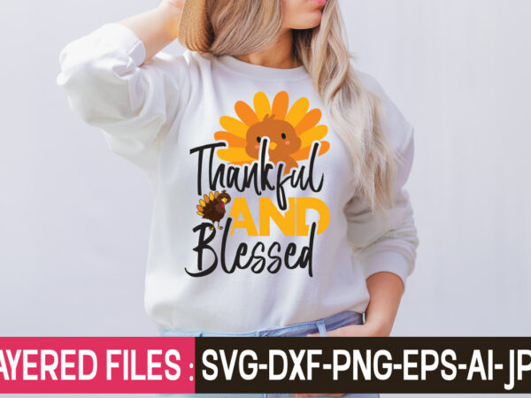 Thankful and blessed t-shirt design,thanksgiving svg bundle, autumn svg bundle, svg designs, autumn svg, thanksgiving svg, fall svg designs, png, pumpkin svg, thanksgiving svg bundle, thanksgiving svg, fall svg, autumn Thankful and blessed t-shirt design,thanksgiving svg bundle, autumn svg bundle, svg designs, autumn svg, thanksgiving svg, fall svg designs, png, pumpkin svg, thanksgiving svg bundle, thanksgiving svg, fall svg, autumn