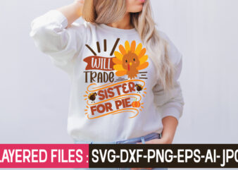 Will Trade Sister For Pie t-shirt design,Thanksgiving svg bundle, autumn svg bundle, svg designs, autumn svg, thanksgiving svg, fall svg designs, png, pumpkin svg, thanksgiving svg bundle, thanksgiving svg, fall