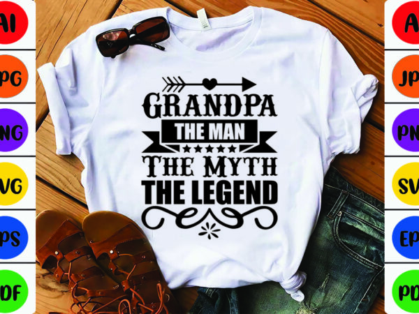 Grandpa the man the myth the legend t shirt design template