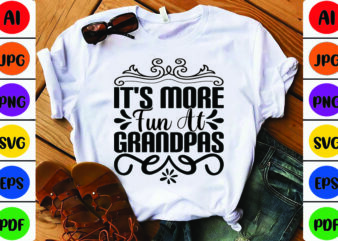 It’s More Fun at Grandpas t shirt design for sale