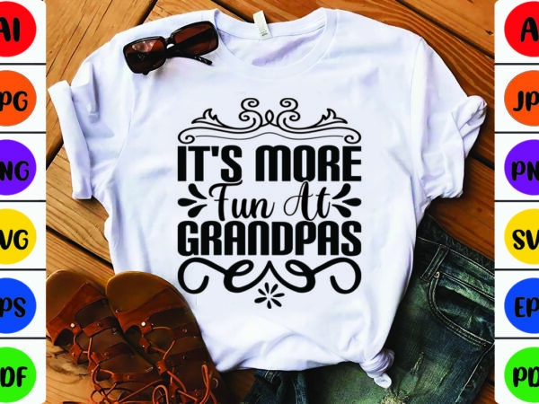 It’s more fun at grandpas t shirt design for sale