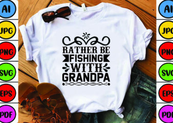 Rather Be Fishing with Grandpa t shirt design online