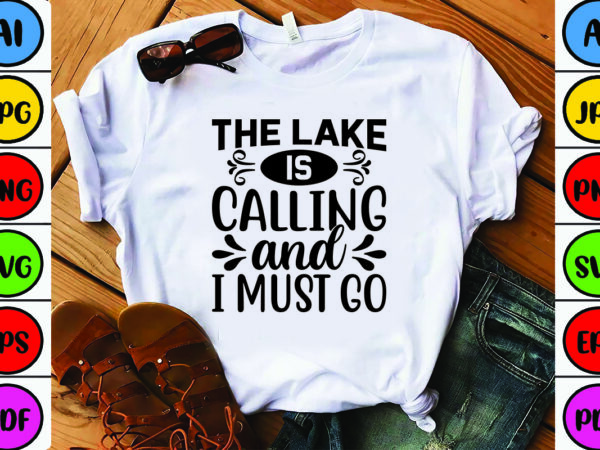 The lake is calling and i must go t shirt designs for sale