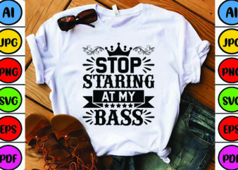 Stop Staring at My Bass t shirt template vector
