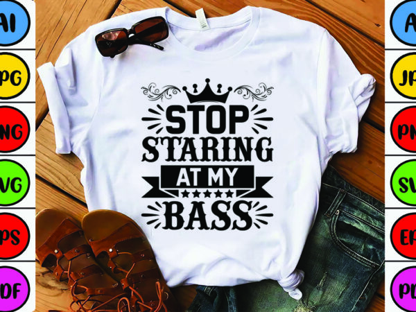 Stop staring at my bass t shirt template vector