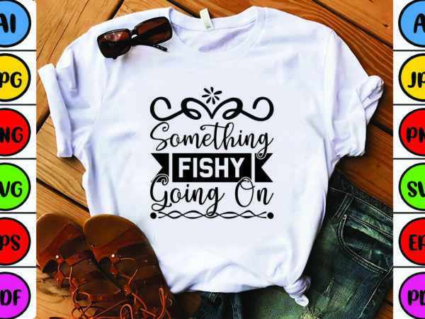 Something fishy going on t shirt template vector