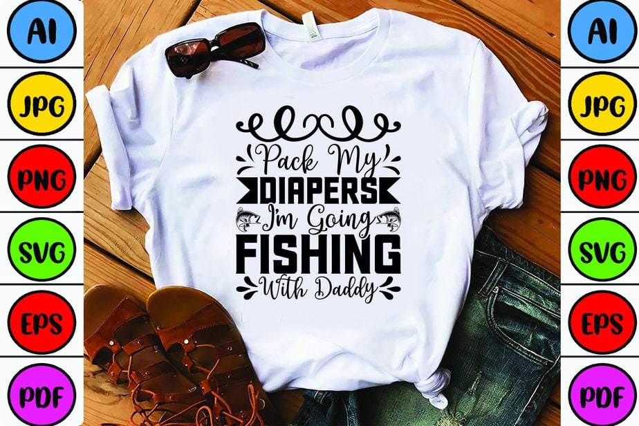Pack My Diapers I'm Going Fishing with Daddy - Buy t-shirt designs