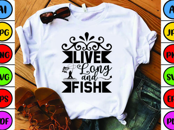 Live long and fish t shirt vector graphic