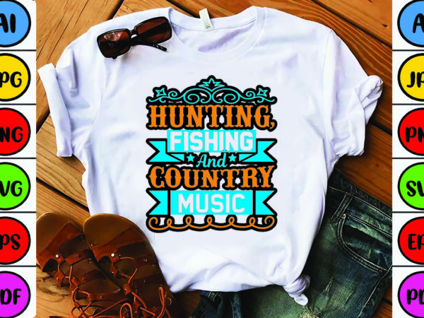 Hunting, fishing and country music graphic t shirt
