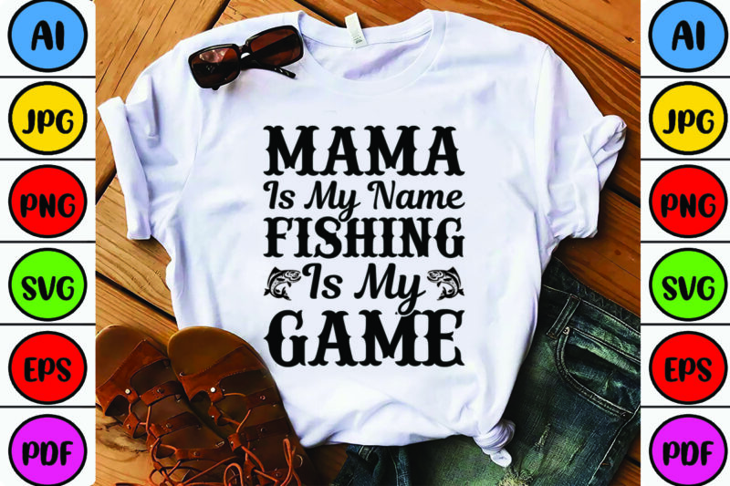Mama is My Name Fishing is My Game