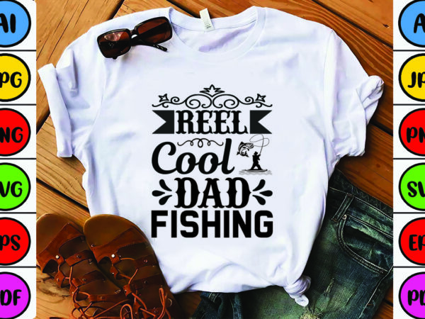 Reel cool dad fishing t shirt design online