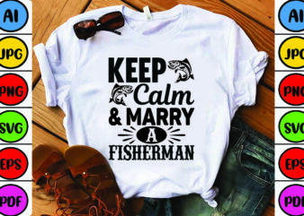 Keep Calm & Marry a Fisherman t shirt vector art