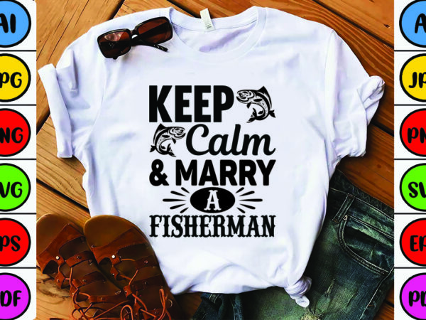 Keep calm & marry a fisherman t shirt vector art