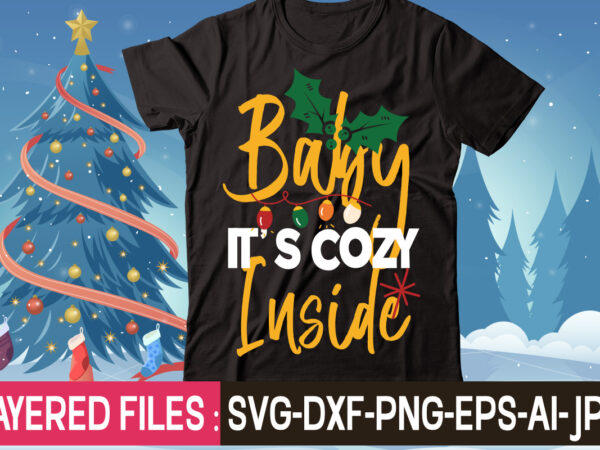 Baby it’s cozy inside t-shirt design,christmas svg bundle, winter svg, funny christmas svg, christmas sayings svg, christmas quotes png for cricut, sublimation design downloads,christmas svg bundle, farmhouse christmas svg, farmhouse