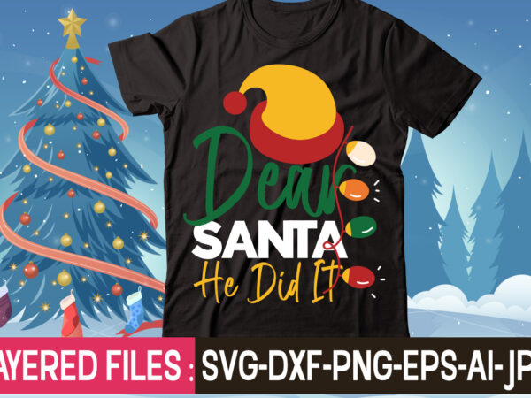 Dear santa he did it t-shirt design,christmas svg bundle, winter svg, funny christmas svg, christmas sayings svg, christmas quotes png for cricut, sublimation design downloads,christmas svg bundle, farmhouse christmas svg,