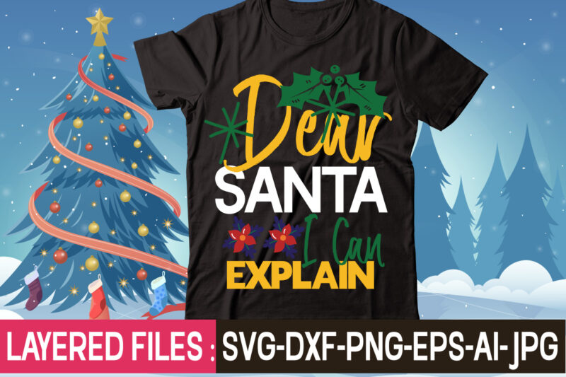 Dear Santa I Can Explain t-shirt design,Christmas SVG Bundle, Winter SVG, Funny Christmas SVG, Christmas Sayings Svg, Christmas Quotes Png For Cricut, Sublimation Design Downloads,Christmas SVG Bundle, Farmhouse Christmas SVG,