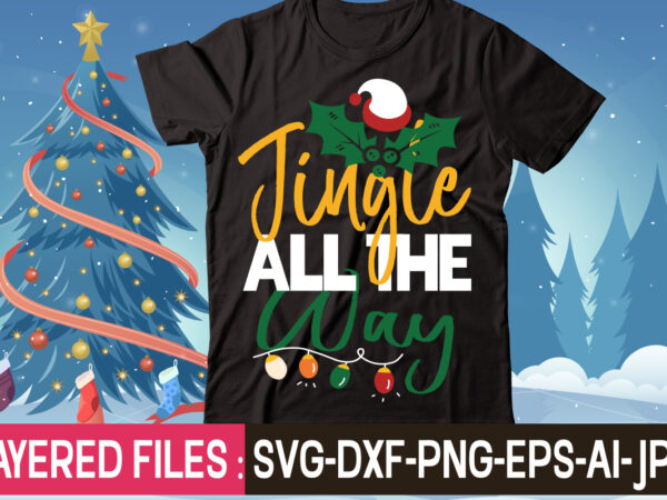 Jingle all the way t-shirt design,christmas svg bundle, winter svg, funny christmas svg, christmas sayings svg, christmas quotes png for cricut, sublimation design downloads,christmas svg bundle, farmhouse christmas svg, farmhouse