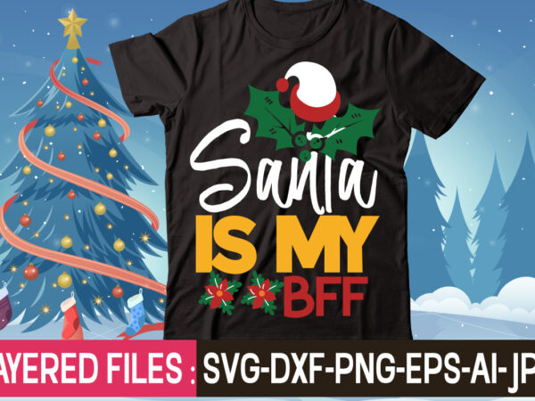 Santa is my bff t-shirt design,christmas svg bundle, winter svg, funny christmas svg, christmas sayings svg, christmas quotes png for cricut, sublimation design downloads,christmas svg bundle, farmhouse christmas svg, farmhouse